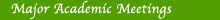 Major Academic Meetings
